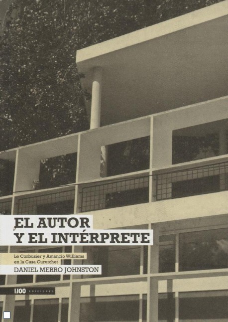 El autor y el Intérprete Le Corbusier y Amancio Williams en la Casa Curutchet