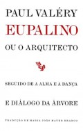 Eupalino ou o arquitecto seguido de A Alma e a Dança e Diálogo da Árvore