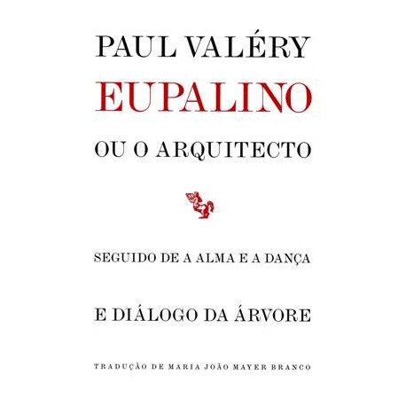 Eupalino ou o arquitecto seguido de A Alma e a Dança e Diálogo da Árvore