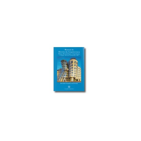Manual de Direito da Arquitectura Ética, Deontologia e Legislação 2ª edição revista e actualizada 2007