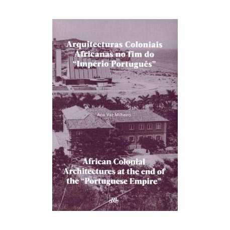 Arquitecturas Coloniais Africanas no fim do "Império Português" / African Colonial Architectures at the end of the "Portuguese E