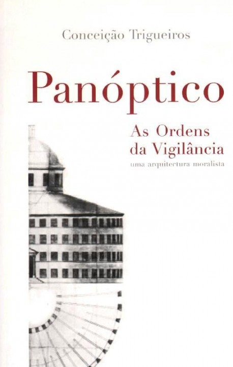 Panóptico. As Ordens da Vigilância - uma arquitectura moralista