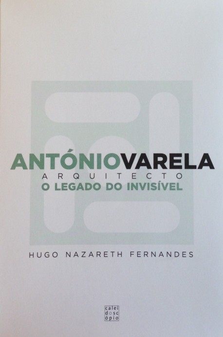 António Varela arquitecto - o legado do invisível