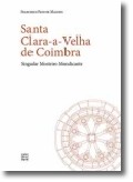 Santa Clara-a-Velha de Coimbra Singular Mosteiro Mendicante