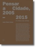 Pensar a cidade, 2005 - 2015 A crítica da crítica João Pedro Costa