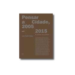 Pensar a cidade, 2005 - 2015 A crítica da crítica João Pedro Costa