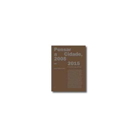 Pensar a cidade, 2005 - 2015 A crítica da crítica João Pedro Costa
