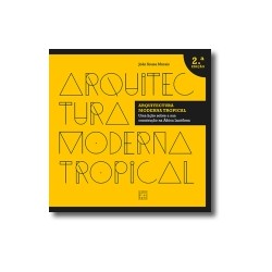 Arquitectura Moderna Tropical Uma lição sobre a sua construção na África Lusófona 2ª Ed