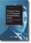 O Estado Novo e a Construção da sua política Social Previdência e Assistência 1933-1945