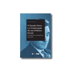 O Estado Novo e a Construção da sua política Social Previdência e Assistência 1933-1945