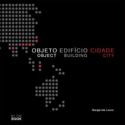 Objeto Edifício Cidade Propostas para Habitar num Planeta Pequeno/Object Building City Proposals for Inhabiting a Small Planet