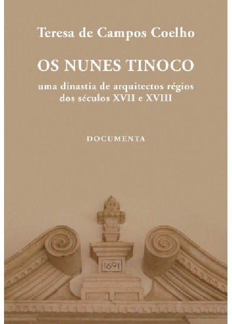 Os Nunes Tinoco - Uma Dinastia de Arquitectos Régios dos Séculos XVII e XVIII