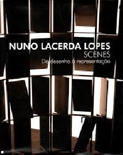 Nuno Lacerda Lopes Scenes - do Desenho à Representação cenário arquitectura cénica