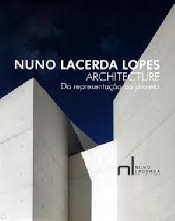 Nuno Lacerda Lopes Architecture Da representação ao projecto