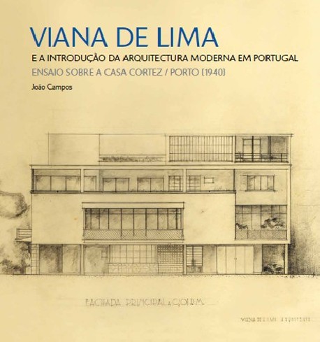 Viana de Lima e a introdução da arquitectura moderna em Portugal ensaio sobre a casa Cortez / Porto 1940