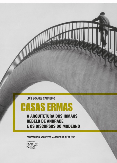 Casas Ermas A Arquitectura dos Irmãos Rebelo de Andrade e os Discursos do Moderno
