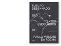 Futuro Desenhado ou Textos Escolhidos de Paulo Mendes da Rocha