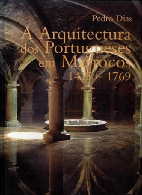A Arquitectura dos Portugueses em Marrocos 1415-1769