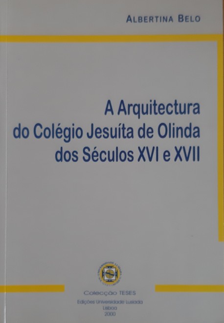 A arquitectura do Colégio Jesuíta de Olinda dos séculos XVI e XVII