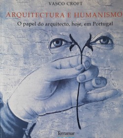 Arquitectura e Humanismo O papel do arquitecto, hoje, em Portugal