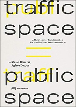 Traffic Space is Public Space: A Handbook for Transformation