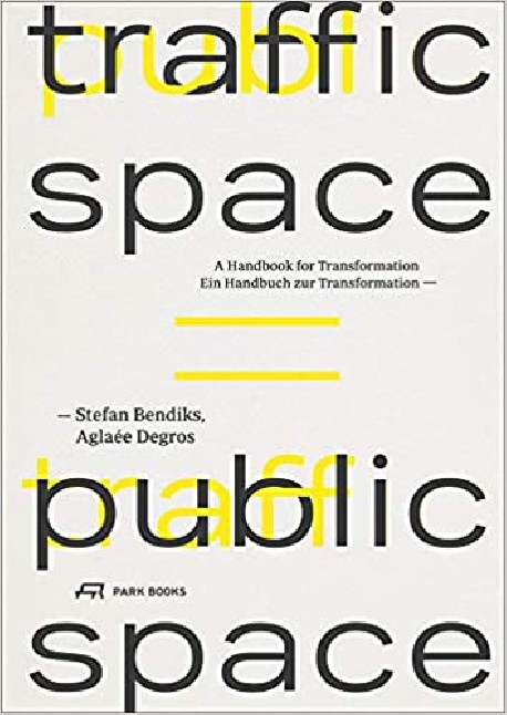 Traffic Space is Public Space: A Handbook for Transformation