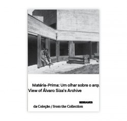 Matéria-Prima: Um Olhar sobre o Arquivo/Raw Material: a View of Álvaro Siza's Archive