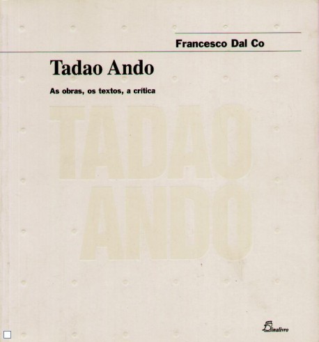 Tadao Ando: as obras, os textos, a critica