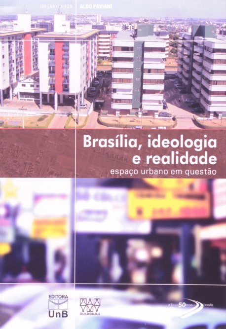 Brasília, ideologia e realidade espaço urbano em questão