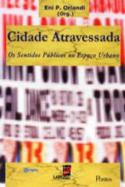 Cidade Atravessada Os Sentidos Públicos no Espaço Urbano