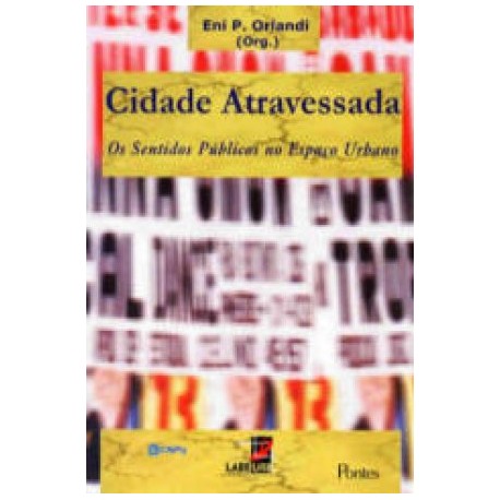 Cidade Atravessada Os Sentidos Públicos no Espaço Urbano