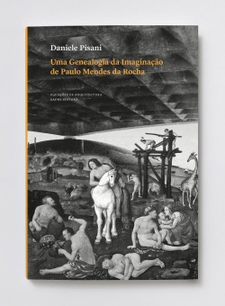 Uma Genealogia da Imaginação de Paulo Mendes da Rocha