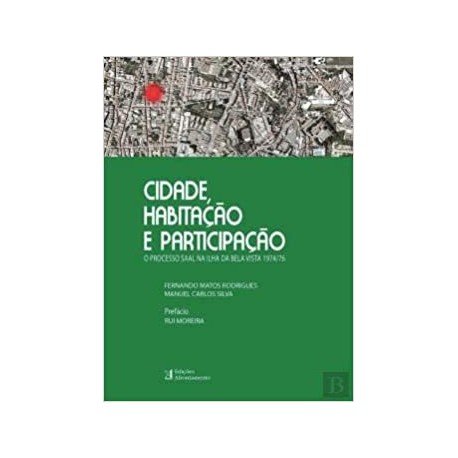 Cidade, Habitação e Participação O processo SAAL na Ilha da Bela Vista 1974/76