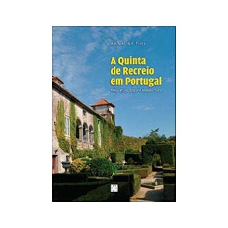 A Quinta de Recreio em Portugal, vilegiatura, lugar e arquitectura