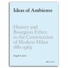 Ideas of Ambiente - History and Bourgeois Ethics in the Construction of Modern Milan 1881-1969