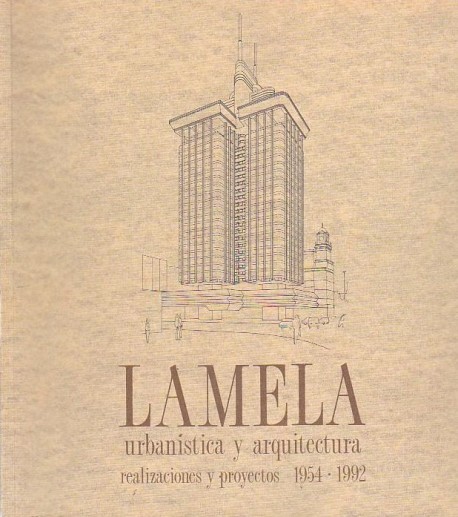 Lamela, urbanistica y arquitectura realizaciones y proyectos 1954-1992