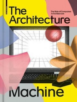 The Architecture Machine - The Role of Computers in Architecture