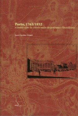 Porto, 1763-1850, a construção da cidade entre despotismo e liberalismo