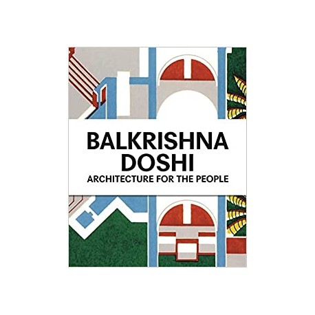 Balkrishna Doshi Architecture for the People