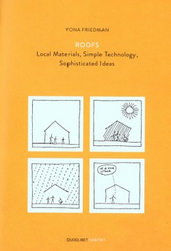 Yona Friedman ROOFS Local Materials, Simple Technology, Sophisticated Ideas