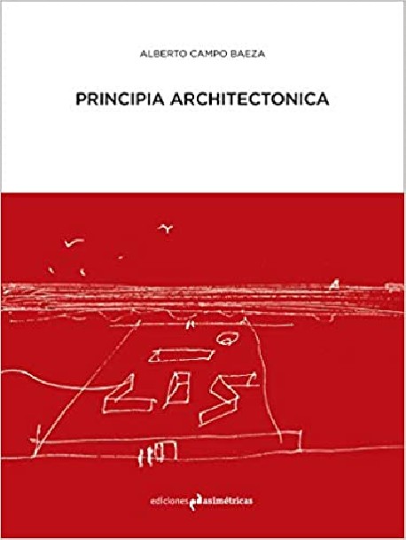 Principia Architectonica Alberto Campo Baeza  Edição Espanhola