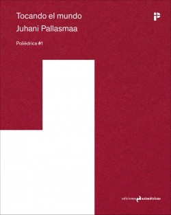 Poliédrica 01 Tocando el Mundo Juhani Pallasmaa