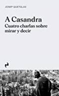 A Casandra -Cuatro charlas sobre mirar y decir