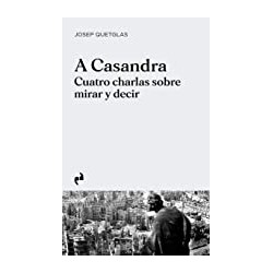 A Casandra -Cuatro charlas sobre mirar y decir