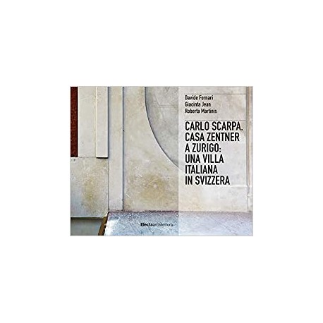 Carlo Scarpa. Casa Zentner a Zurigo: Una Villa Italiana in Svizzera