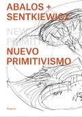 Nuevo Primitivismo Abalos + Sentkiewicz