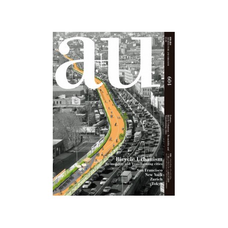 a+u 604 Bicycle Urbanism Re-mobility and Transforming Cities San Francisco New York Zurich Tokyo