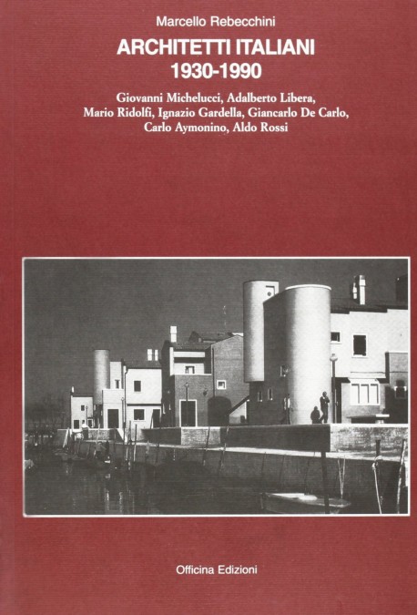 Architetti Italiani 1930-1990n Giovanni Michelucci, Adalberto Libera, Mario Ridolfi, Ignazio Gardella, Giancarlo De Carlo, Carlo