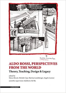 Aldo Rossi Perspectives from the world. Theory, Teaching, Design and Legacy