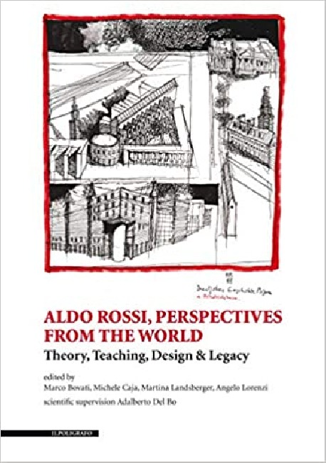 Aldo Rossi Perspectives from the world. Theory, Teaching, Design and Legacy